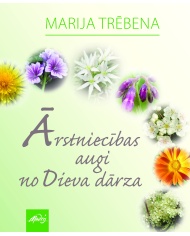 Ārstniecības augi no Dieva dārza Ārstniecības augi no Dieva dārza