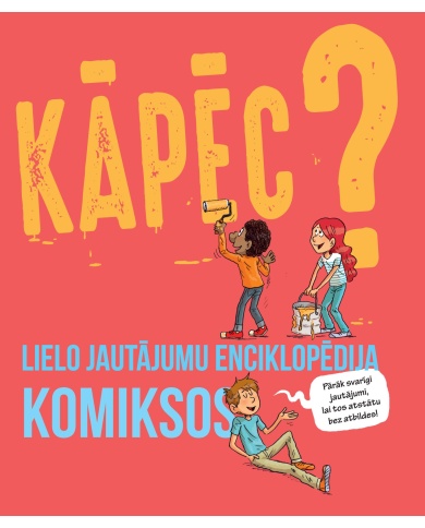 Kāpēc? Lielo jautājumu enciklopēdija komiksos Kāpēc? Lielo jautājumu enciklopēdija komiksos