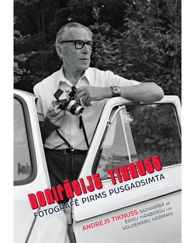Bonifācijs Tiknuss fotografē pirms pusgadsimta Bonifācijs Tiknuss fotografē pirms pusgadsimta