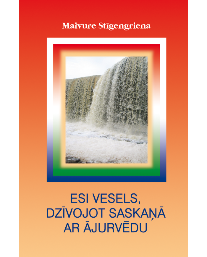 Esi vesels, dzīvojot saskaņā ar ājurvēdu Esi vesels, dzīvojot saskaņā ar ājurvēdu