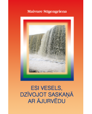 Esi vesels, dzīvojot saskaņā ar ājurvēdu Esi vesels, dzīvojot saskaņā ar ājurvēdu