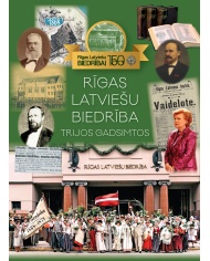 Rīgas Latviešu biedrība trijos gadsimtos Rīgas Latviešu biedrība trijos gadsimtos