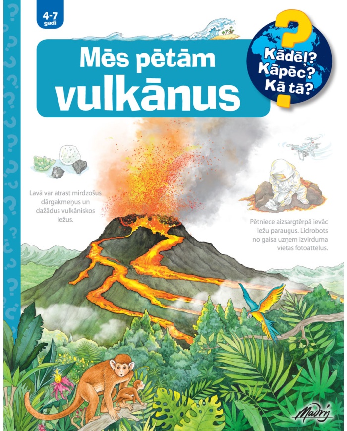 Mēs pētām vulkānus. Kādēļ? Kāpēc? Kā tā?
