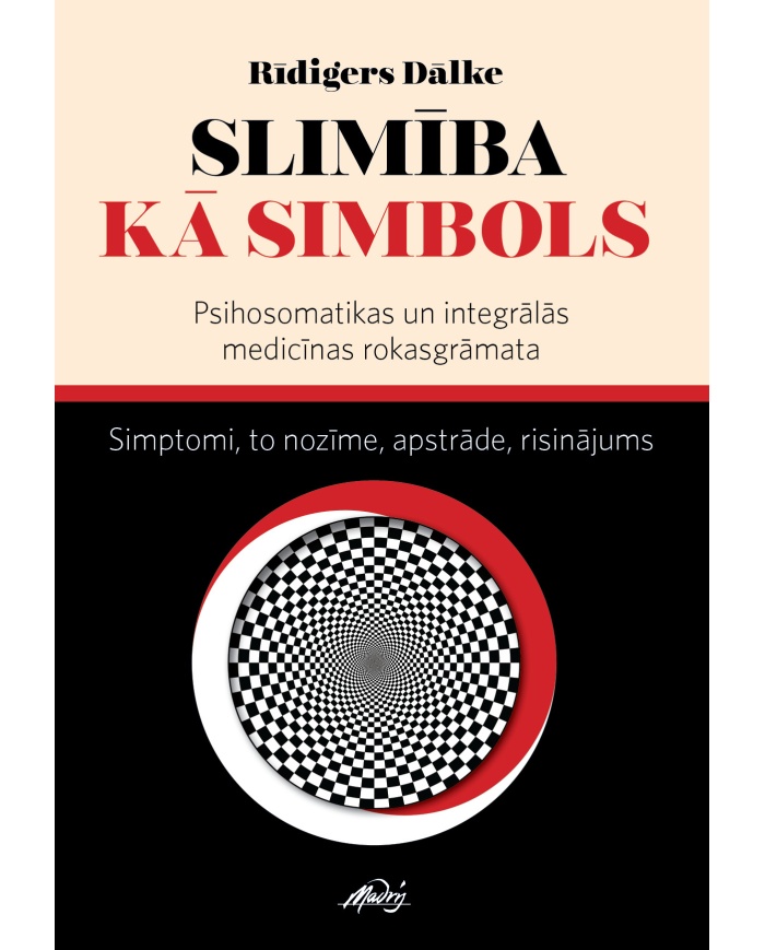 Slimība kā simbols. Psihosomatikas un integrālās medicīnas rokasgrāmata Slimība kā simbols. Psihosomatikas un integrālās medicīnas rokasgrāmata
