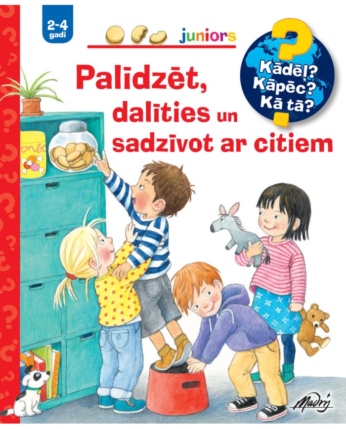 Palīdzēt, dalīties, sadzīvot ar citiem. Kādēļ? Kāpēc? Kā tā?