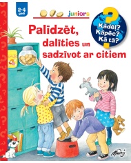 Palīdzēt, dalīties, sadzīvot ar citiem. Kādēļ? Kāpēc? Kā tā? Palīdzēt, dalīties, sadzīvot ar citiem. Kādēļ? Kāpēc? Kā tā?