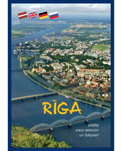 Rīga. Pilsēta starp debesīm un ūdeņiem Rīga. Pilsēta starp debesīm un ūdeņiem