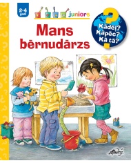 Mans bērnudārzs. Kādēļ? Kāpēc? Kā tā? Mans bērnudārzs. Kādēļ? Kāpēc? Kā tā?