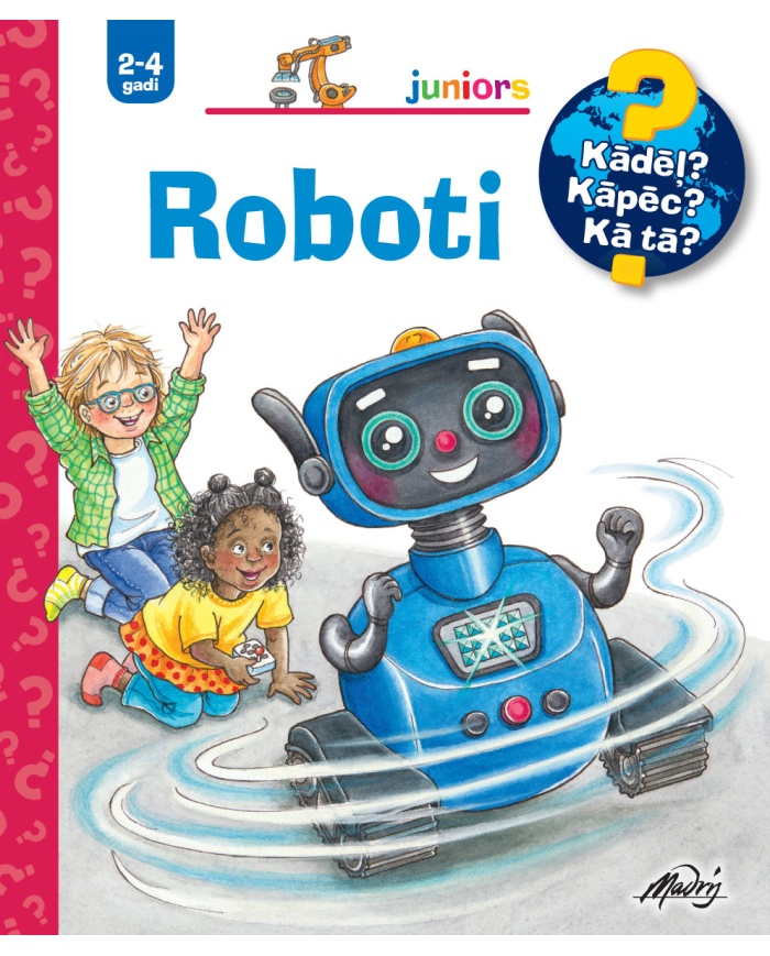 Roboti. Kādēļ? Kāpēc? Kā tā?