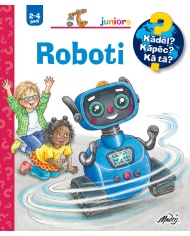 Roboti. Kādēļ? Kāpēc? Kā tā? Roboti. Kādēļ? Kāpēc? Kā tā?
