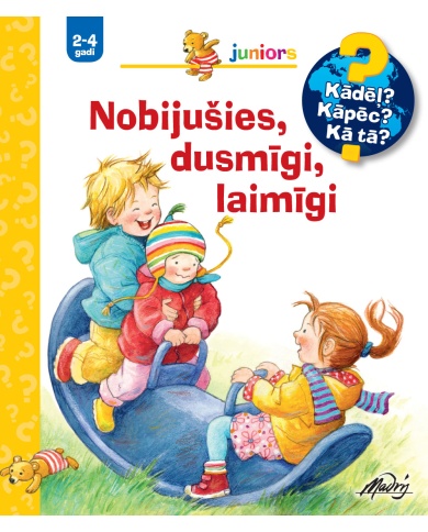 Nobijušies, dusmīgi. laimīgi. Kādēļ? Kāpēc? Kā tā? Nobijušies, dusmīgi. laimīgi. Kādēļ? Kāpēc? Kā tā?