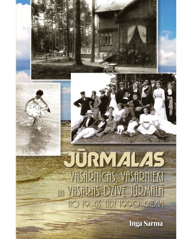 Jūrmalas vasarnīcas, vasarnieki un vasaras dzīve Jūrmalā no 19. gs. līdz 1990. gadam